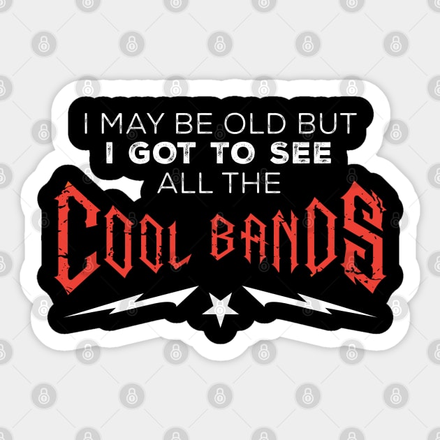 I May Be Old But I Got To See All The Cool Bands Sticker by Design_Lawrence